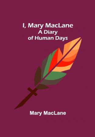 I Mary MacLane; A Diary of Human Days