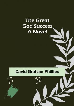 The Great God Success: A Novel