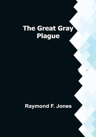 The Great Gray Plague