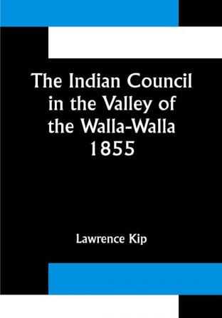 The Indian Council in the Valley of the Walla-Walla. 1855