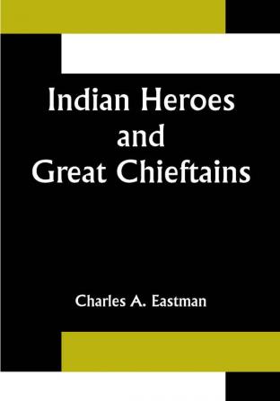 Indian Heroes and Great Chieftains