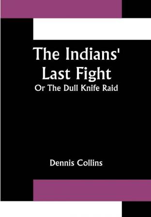 The Indians' Last Fight; Or The Dull Knife Raid