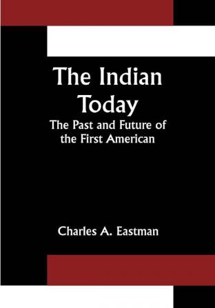 The Indian Today; The Past and Future of the First American