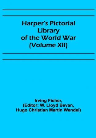 Harper's Pictorial Library of the World War (Volume XII)