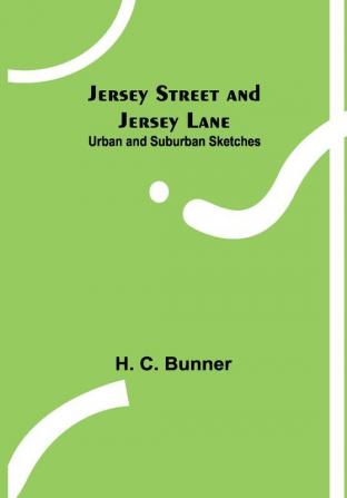 Jersey Street and Jersey Lane: Urban and Suburban Sketches