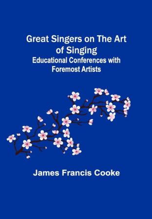 Great Singers on the Art of Singing; Educational Conferences with Foremost Artists