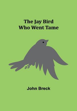 The Jay Bird Who Went Tame