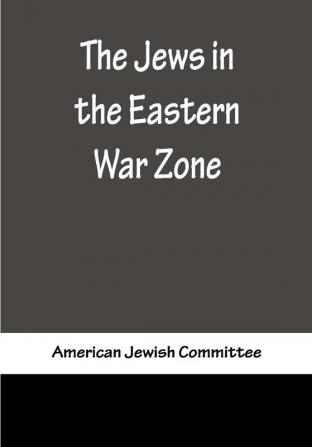 The Jews in the Eastern War Zone