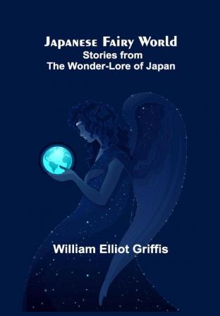 Japanese Fairy World ; Stories from the Wonder-Lore of Japan