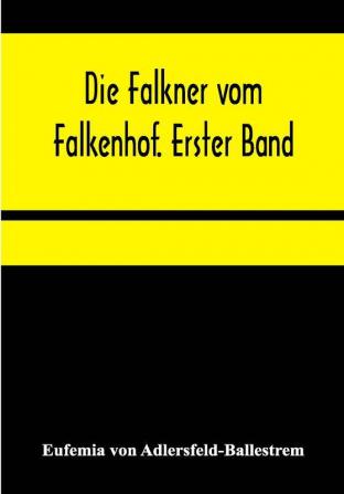 Die Falkner vom Falkenhof. Erster Band