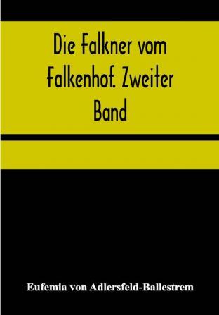 Die Falkner vom Falkenhof. Zweiter Band