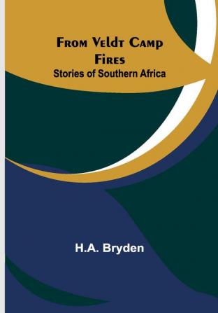 From Veldt Camp Fires : Stories of Southern Africa