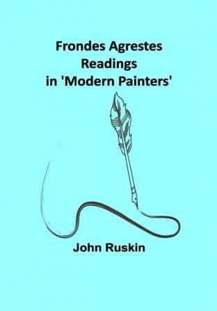 Frondes Agrestes: Readings in 'Modern Painters'