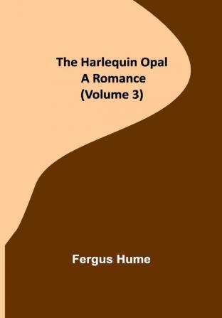 The Harlequin Opal: A Romance (Volume 3)