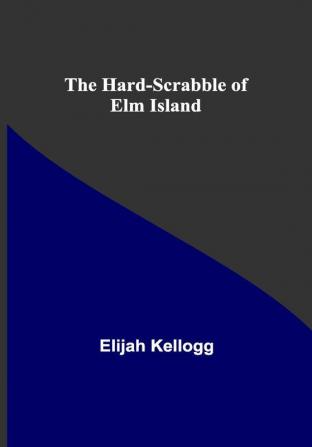 The Hard-Scrabble of Elm Island