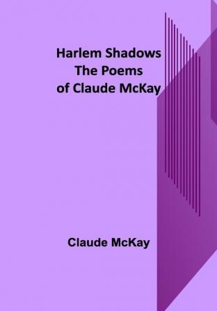 Harlem Shadows: The Poems of Claude McKay