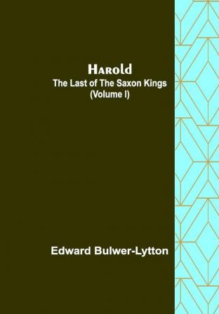 Harold : the Last of the Saxon Kings (Volume I)