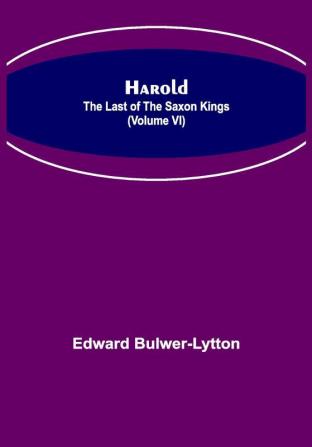 Harold : the Last of the Saxon Kings (Volume VI)