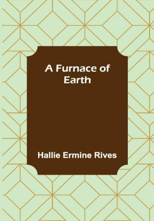 A Furnace of Earth