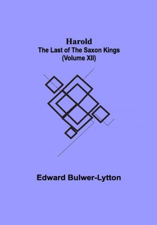 Harold : the Last of the Saxon Kings (Volume XII)