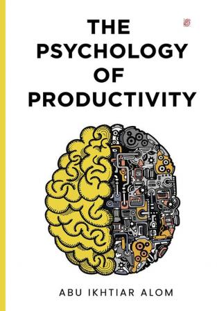 THE PSYCHOLOGY OF PRODUCTIVITY