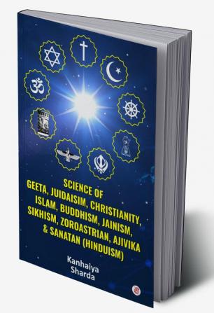 Science Of GeetaJuidaisim Christianity Islam Buddhism Jainism Sikhism Zoroastrian Ajivika & Sanatan Hinduism