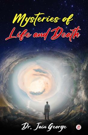 Mysteries of Life and Death