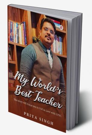 My world’s Best Teacher( This story will Force you to Fall in Love with UPSC )