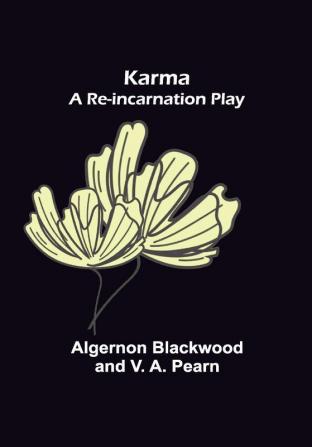 Karma: A Re-incarnation Play