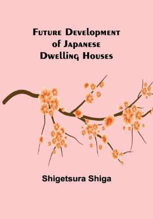 Future Development of Japanese Dwelling Houses