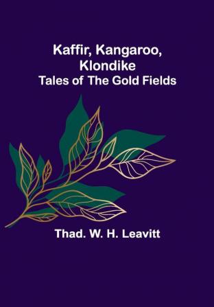 Kaffir Kangaroo Klondike: Tales of the Gold Fields