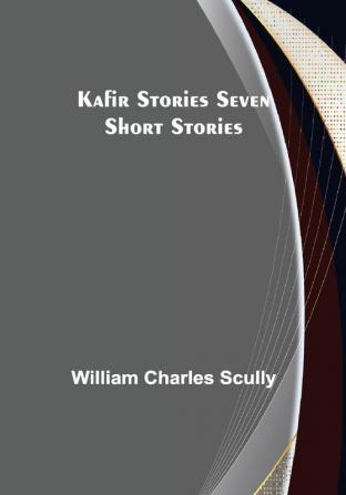 Kafir Stories Seven Short Stories