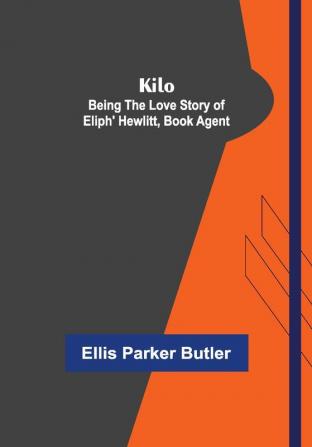 Kilo : being the love story of Eliph' Hewlitt book agent