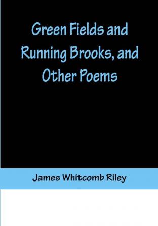 Green Fields and Running Brooks and Other Poems