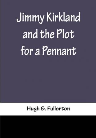 Jimmy Kirkland and the Plot for a Pennant