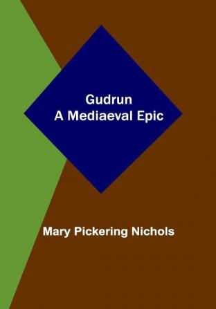 Gudrun: A Mediaeval Epic