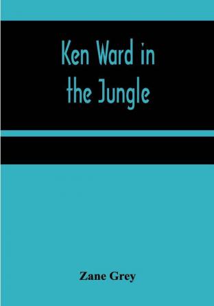 Ken Ward in the Jungle