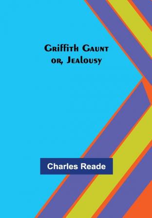 Griffith Gaunt; or Jealousy