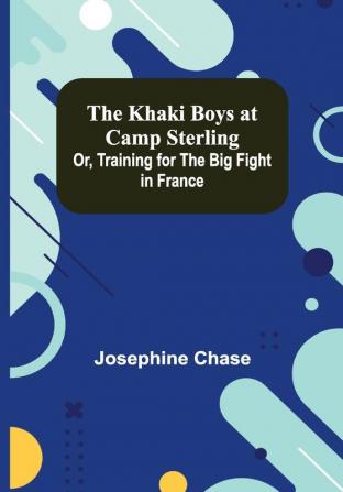 The Khaki Boys at Camp Sterling; Or Training for the Big Fight in France