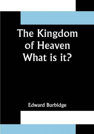 The Kingdom of Heaven; What is it?