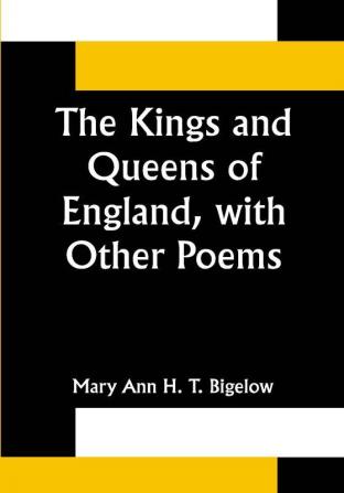 The Kings and Queens of England with Other Poems