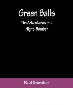 Green Balls: The Adventures of a Night-Bomber