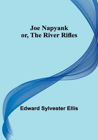 Joe Napyank; or The River Rifles