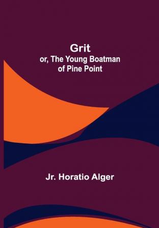 Grit; or The Young Boatman of Pine Point