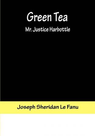 Green Tea; Mr. Justice Harbottle