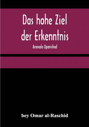 Das hohe Ziel der Erkenntnis: Aranada Upanishad