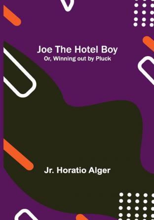 Joe the Hotel Boy; Or Winning out by Pluck