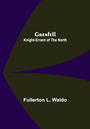 Grenfell: Knight-Errant of the North