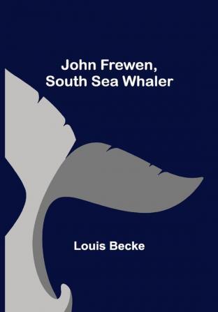 John Frewen South Sea Whaler