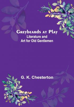 Greybeards at Play: Literature and Art for Old Gentlemen